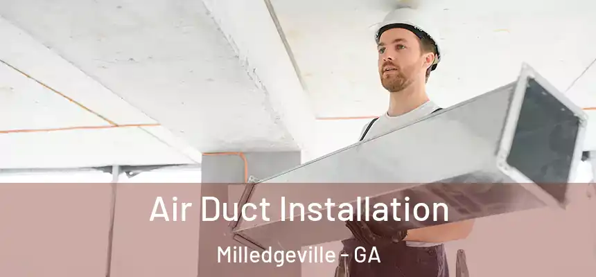  Air Duct Installation Milledgeville - GA