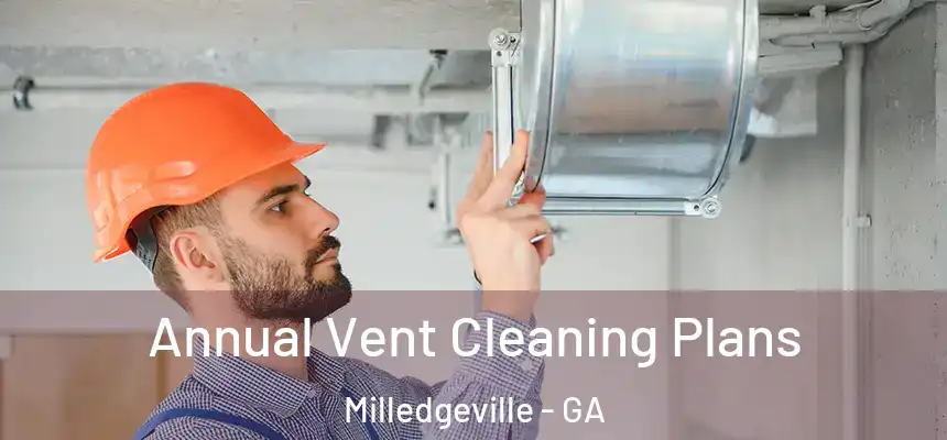  Annual Vent Cleaning Plans Milledgeville - GA