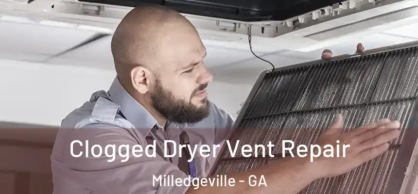  Clogged Dryer Vent Repair Milledgeville - GA