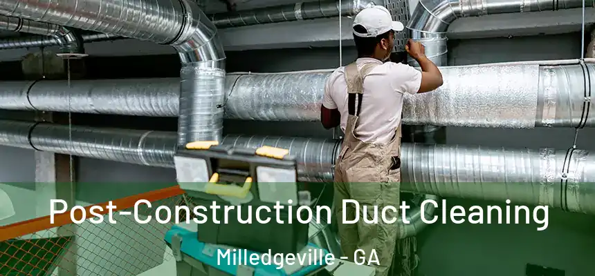  Post-Construction Duct Cleaning Milledgeville - GA
